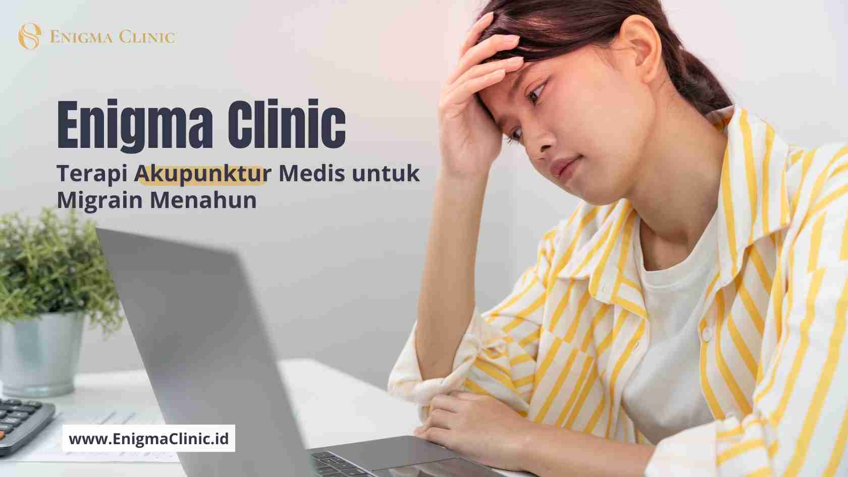 Enigma Clinic – Terapi Akupunktur Medis untuk Migrain Menahun