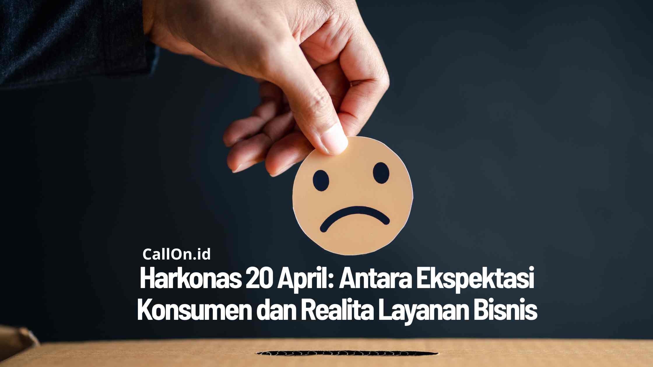 Harkonas 20 April: Antara Ekspektasi Konsumen dan Realita Layanan Bisnis