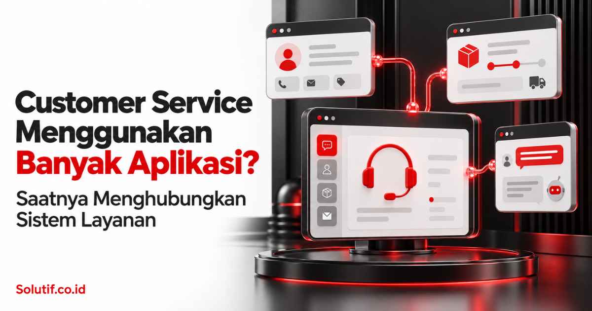 Customer Service Menggunakan Banyak Aplikasi? Saatnya Menghubungkan Sistem Layanan